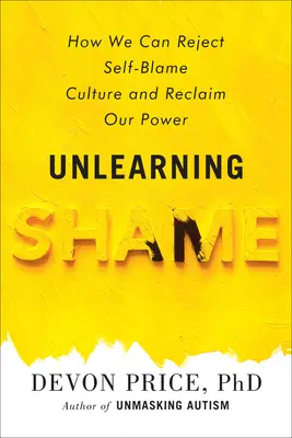 A szégyen megtanulásának feloldása: Hogyan utasíthatjuk el az önvádaskodás kultúráját és nyerhetjük vissza a hatalmunkat? - Unlearning Shame: How We Can Reject Self-Blame Culture and Reclaim Our Power