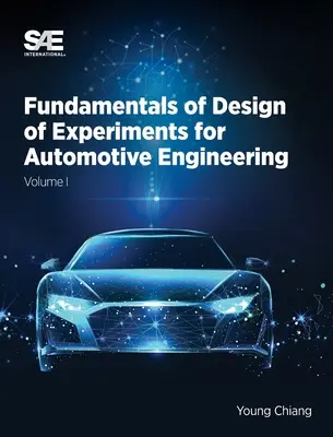 A járműmérnöki kísérlettervezés alapjai I. kötet: I. kötet - Fundamentals of Design of Experiments for Automotive Engineering Volume I: Volume I