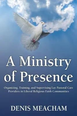 A jelenlét minisztériuma: A laikus lelkigondozók szervezése, képzése és felügyelete a liberális vallási hitközösségekben - A Ministry of Presence: Organizing, Training, and Supervising Lay Pastoral Care Providers in Liberal Religious Faith Communities