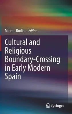 Kulturális és vallási határátlépés a kora újkori Spanyolországban - Cultural and Religious Boundary-Crossing in Early Modern Spain