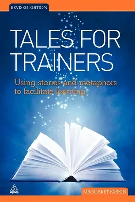 Mesék oktatóknak: Történetek és metaforák használata a tanulás elősegítésére - Tales for Trainers: Using Stories and Metaphors to Facilitate Learning