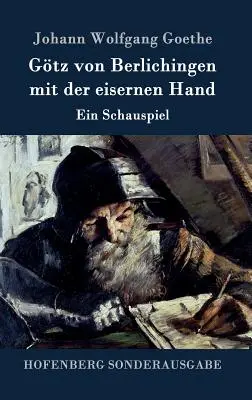 Gtz von Berlichingen vaskézzel: Egy színdarab. - Gtz von Berlichingen mit der eisernen Hand: Ein Schauspiel