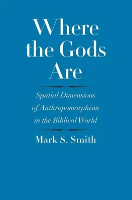 Ahol az istenek vannak: Az antropomorfizmus térbeli dimenziói a bibliai világban - Where the Gods Are: Spatial Dimensions of Anthropomorphism in the Biblical World