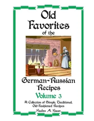 Régi kedvenc német-orosz receptek: III. kötet - Old Favorites of German-Russian Recipes: Vol. III