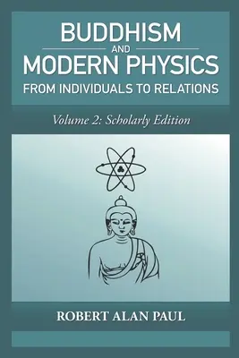 Buddhizmus és modern fizika, 2. kötet: Tudományos kiadás: Az egyénektől a kapcsolatokig - Buddhism and Modern Physics, Vol 2: Scholarly Edition: From individuals to relations