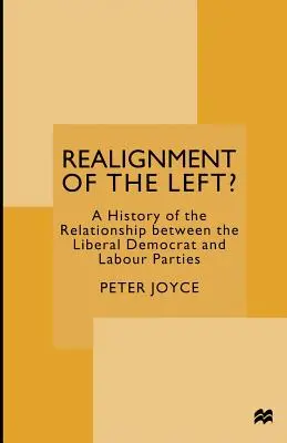 A baloldal újrarendeződése? A Liberális Demokrata és a Munkáspárt közötti kapcsolat története - Realignment of the Left?: A History of the Relationship Between the Liberal Democrat and Labour Parties