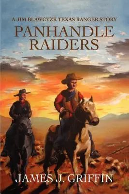 Panhandle Raiders: Jim Blawcyzk Texas Ranger története - Panhandle Raiders: A Jim Blawcyzk Texas Ranger Story