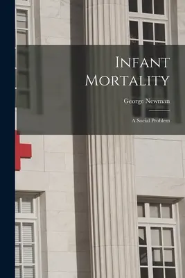 Csecsemőhalandóság: Társadalmi probléma - Infant Mortality: A Social Problem
