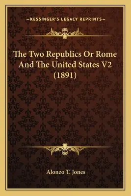 A két köztársaság vagy Róma és az Egyesült Államok V2 (1891) - The Two Republics Or Rome And The United States V2 (1891)