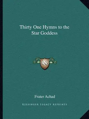 Harmincegy himnusz a csillagistennőhöz - Thirty One Hymns to the Star Goddess