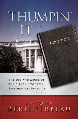 Thumpin' It: A Biblia használata és visszaélése a mai elnöki politikában - Thumpin' It: The Use and Abuse of the Bible in Today's Presidential Politics