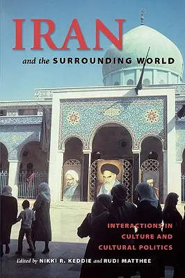 Irán és a környező világ: A kultúra és a kultúrpolitika kölcsönhatásai - Iran and the Surrounding World: Interactions in Culture and Cultural Politics