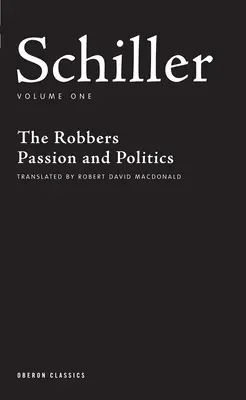 Schiller: A rablók; Szenvedély és politika - Schiller: Volume One: The Robbers; Passion and Politics