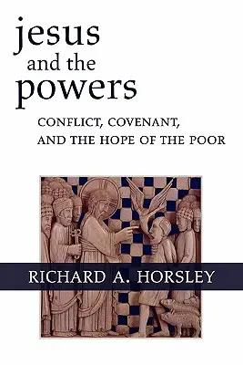 Jézus és a hatalmak: Konfliktus, szövetség és a szegények reménye - Jesus and the Powers: Conflict, Covenant, and the Hope of the Poor