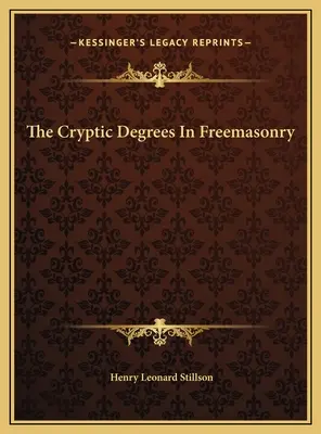 A kriptikus fokozatok a szabadkőművességben - The Cryptic Degrees In Freemasonry