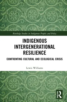 Indigenous Intergenerational Resilience: A kulturális és ökológiai válsággal való szembenézés - Indigenous Intergenerational Resilience: Confronting Cultural and Ecological Crisis