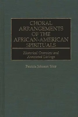 Az afroamerikai spirituálék kórusfeldolgozásai: Történelmi áttekintés és jegyzetekkel ellátott listák - Choral Arrangements of the African-American Spirituals: Historical Overview and Annotated Listings