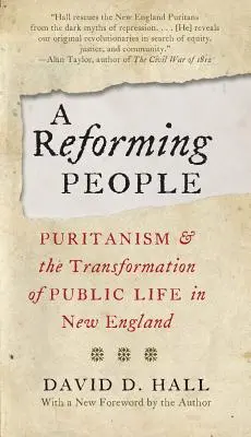 Egy reformáló nép: A puritanizmus és a közélet átalakulása Új-Angliában - A Reforming People: Puritanism and the Transformation of Public Life in New England