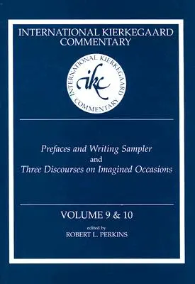 Nemzetközi Kierkegaard-kommentár 9. és 10. kötet: Előszó és írásmintázat és Három beszéd képzelt alkalmakról - International Kierkegaard Commentary Volume 9 & 10: Prefaces and Writing Sampler and Three Discourses on Imagined Occasions