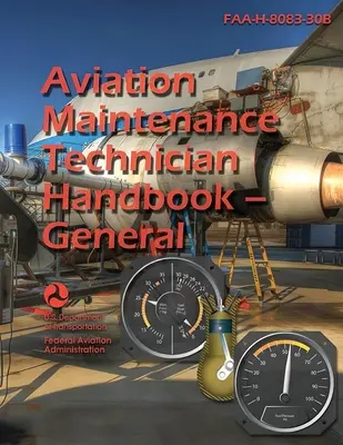 2023 Légiforgalmi karbantartó technikusok kézikönyve - Általános FAA-H-8083-30B (színes) - 2023 Aviation Maintenance Technician Handbook - General FAA-H-8083-30B (Color)