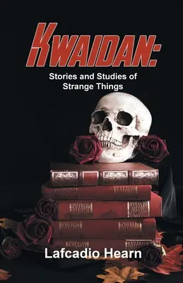 Kwaidan: Történetek és tanulmányok különös dolgokról - Kwaidan: Stories And Studies Of Strange Things