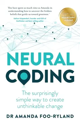 Neurális kódolás: A meglepően egyszerű módja annak, hogy elképzelhetetlen változásokat hozzunk létre - Neural Coding: The Surprisingly Simple Way to Create Unthinkable Change