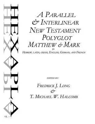 A Parallel & Interlinear New Testament Polyglot: Máté-Márk héberül, latinul, görögül, angolul, németül és franciául. - A Parallel & Interlinear New Testament Polyglot: Matthew-Mark in Hebrew, Latin, Greek, English, German, and French