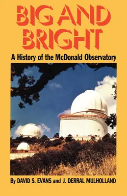 Big and Bright: A McDonald Observatory története - Big and Bright: A History of the McDonald Observatory