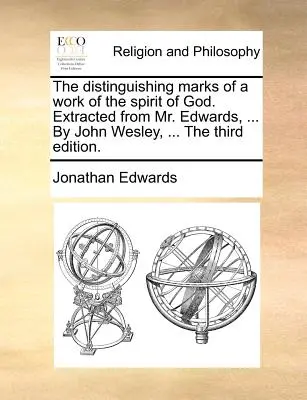 Isten Lelke munkájának megkülönböztető jegyei. Kivonva Mr. Edwardsból, ... John Wesley által, ... a harmadik kiadás. - The Distinguishing Marks of a Work of the Spirit of God. Extracted from Mr. Edwards, ... by John Wesley, ... the Third Edition.