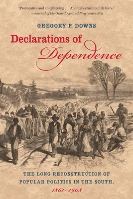 Függőségi nyilatkozatok: A népi politika hosszú újjáépítése délen, 1861-1908 - Declarations of Dependence: The Long Reconstruction of Popular Politics in the South, 1861-1908