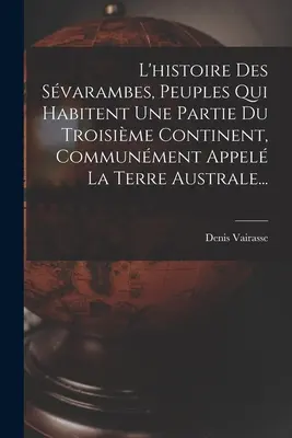 L'histoire Des Svarambes, Peuples Qui Habitent Une Partie Du Troisime Continent, Communment Appel La Terre Australe...