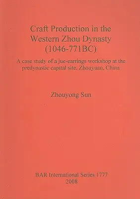Kézműves termelés a nyugati Zhou-dinasztia idején (i. e. 1046-771): Egy jue-füzér műhely esettanulmánya a predinasztikus főváros helyén, Zhouyuanban, Kína - Craft Production in the Western Zhou Dynasty (1046-771BC): A case study of a jue-earrings workshop at the predynastic capital site, Zhouyuan, China