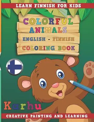 Színes állatok angol - finn Színezőkönyv. Finnül tanulni gyerekeknek. Kreatív festés és tanulás. - Colorful Animals English - Finnish Coloring Book. Learn Finnish for Kids. Creative Painting and Learning.