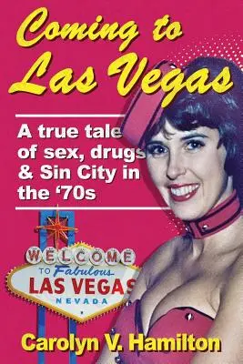 Las Vegasba érkezik: Igaz történet a szexről, a drogokról és a bűn városáról a 70-es években - Coming to Las Vegas: A true tale of sex, drugs & Sin City in the '70s