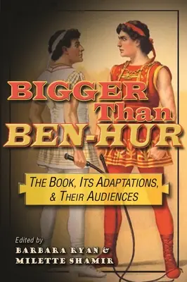 Nagyobb, mint a Ben-Hur: A könyv, az adaptációk és közönségük - Bigger Than Ben-Hur: The Book, Its Adaptations, and Their Audiences