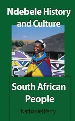 Ndebele történelem és kultúra: Dél-afrikai népek - Ndebele History and Culture: South African People