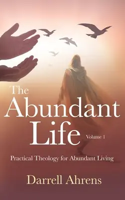 A bőséges élet: Gyakorlati teológia a bőséges életért - The Abundant Life: Practical Theology for Abundant Living