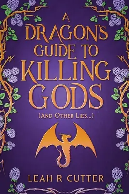 A Sárkány útmutatója az istenek megöléséhez (És más hazugságok) - A Dragon's Guide to Killing Gods (And Other Lies)