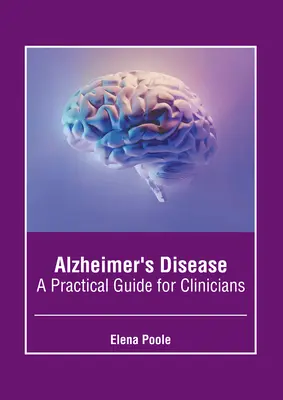 Alzheimer-kór: Gyakorlati útmutató klinikusok számára - Alzheimer's Disease: A Practical Guide for Clinicians