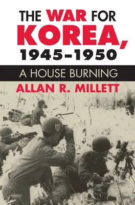 A háború Koreáért, 1945-1950: Egy égő ház - The War for Korea, 1945-1950: A House Burning