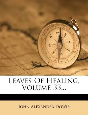 A gyógyulás levelei, 33. kötet... - Leaves of Healing, Volume 33...