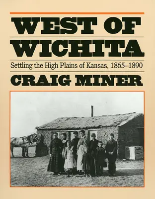 Wichitától nyugatra: A kansasi fennsíkok benépesítése - West of Wichita: Settling the High Plains of Kansas