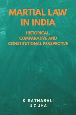 Hadiállapot Indiában: Történelmi, összehasonlító és alkotmányos perspektíva - Martial Law in India: Historical, Comparative and Constitutional Perspective