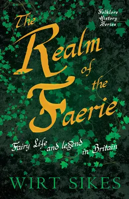 A tündérek birodalma - Tündérélet és legendák Nagy-Britanniában (Folklórtörténeti sorozat) - The Realm of Faerie - Fairy Life and Legend in Britain (Folklore History Series)