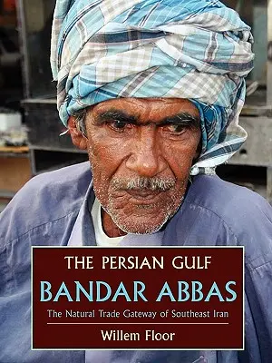 A Perzsa-öböl: Bandar Abbász, Délkelet-Irán természetes kereskedelmi kapuja - The Persian Gulf: Bandar Abbas, the Natural Trade Gateway of Southeast Iran