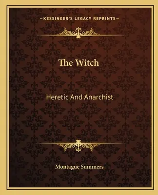 A boszorkány: Eretnek és anarchista - The Witch: Heretic And Anarchist