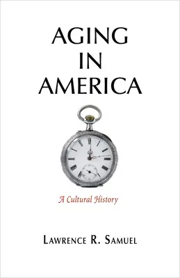 Öregedés Amerikában: A Cultural History - Aging in America: A Cultural History