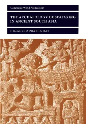 A tengerhajózás régészete az ókori Dél-Ázsiában - The Archaeology of Seafaring in Ancient South Asia