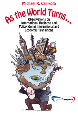 Ahogy a világ forog...: Megfigyelések a nemzetközi üzleti életről és politikáról, a Going International és az átmenetekről - As the World Turns...: Observations on International Business and Policy, Going International and Transitions