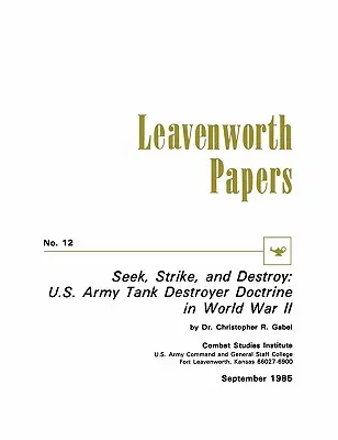 Keresni, lecsapni és megsemmisíteni: Az amerikai hadsereg tankromboló doktrínája a második világháborúban - Seek, Strike, and Destroy: U.S. Army Tank Destroyer Doctrine in World War II